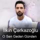 Ilkin Cerkezoglu - Sen Geden