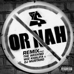 album image Or Nah (feat. The Weeknd, Wiz Khalifa & DJ Mustard) (Remix) Or Nah (feat. The Weeknd, Wiz Khalifa & DJ Mustard) [Remix] (Remix)